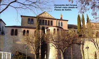 Convento del Corpus
Christi visto desde el
Paseo de Salón.
 