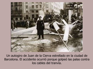 Un autogiro de Juan de la Cierva estrellado en la ciudad de Barcelona. El accidente ocurrió porque golpeó las palas contra los cables del tranvía. 