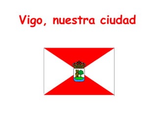 Vigo, nuestra ciudad   