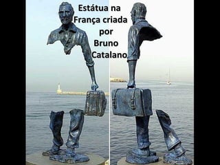 Estátua na
França criada
por
Bruno
Catalano

 