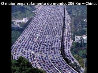 O maior engarrafamento do mundo, 206 Km – China.

 