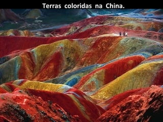 Terras coloridas na China.

 