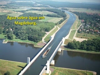Água sobre água em
Magdeburg.

 