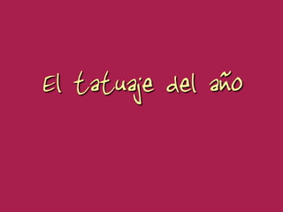 El tatuaje del año
 