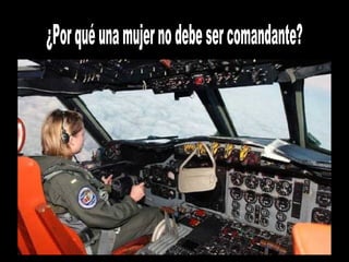 ¿Por qué una mujer no debe ser comandante? 