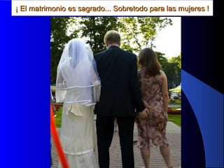 MG Production
¡ El matrimonio es sagrado... Sobretodo para las mujeres !¡ El matrimonio es sagrado... Sobretodo para las mujeres !
 