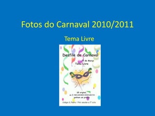 Fotos do Carnaval 2010/2011 Tema Livre 