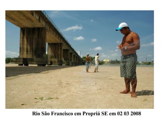 Rio São Francisco em Propriá SE em 02 03 2008 