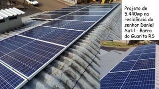 Projeto de
5.440wp na
residência do
senhor Daniel
Sutil - Barra
do Guarita RS
 