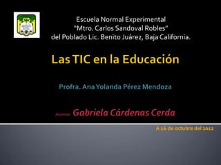 Escuela Normal Experimental
       “Mtro. Carlos Sandoval Robles”
del Poblado Lic. Benito Juárez, Baja California.




                                    A 16 de octubre del 2012
 