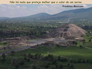 Não há nada que proteja melhor que o calor de um soriso . Provérbio Mexicano 