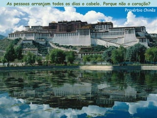 As pessoas arranjam todos os dias o cabelo. Porque não o coração? Provérbio Chinês 