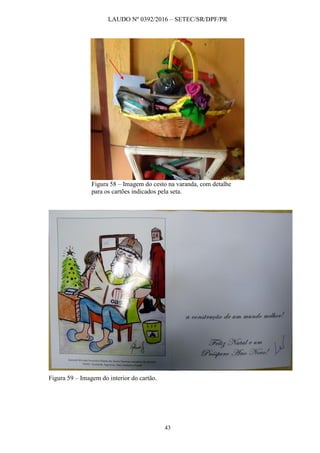 LAUDO Nº 0392/2016 – SETEC/SR/DPF/PR
43
Figura 58 – Imagem do cesto na varanda, com detalhe
para os cartões indicados pela seta.
Figura 59 – Imagem do interior do cartão.
 