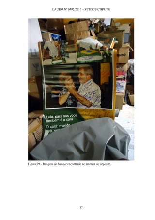 LAUDO Nº 0392/2016 – SETEC/SR/DPF/PR
57
Figura 79 – Imagem do banner encontrado no interior do depósito.
 