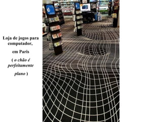 Loja de jogos para computador,  em Paris (  o chão é perfeitamente plano  ) 