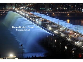 Banpo Bridge – Seoul Coreia do Sul 