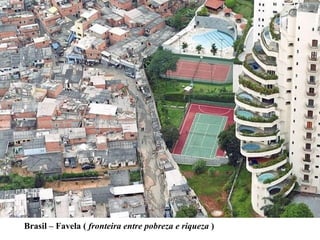 Brasil – Favela (  fronteira entre pobreza e riqueza  ) 