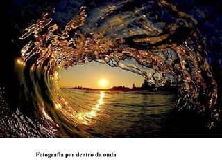 Fotografia por dentro da onda 