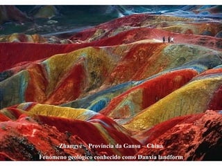 Zhangye – Província da Gansu – China Fenómeno geológico conhecido como Danxia landform 