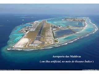 Aeroporto das Maldivas (  em ilha artificial, no meio do Oceano Índico  ) 