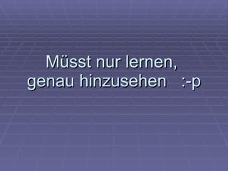 Müsst nur lernen,  genau hinzusehen  :-p 