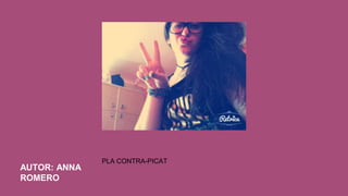 AUTOR: ANNA
ROMERO
PLA CONTRA-PICAT
 