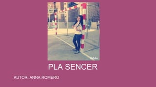 PLA SENCER
AUTOR: ANNA ROMERO
 