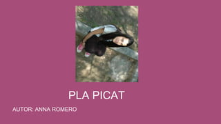 PLA PICAT
AUTOR: ANNA ROMERO
 