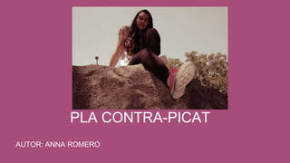 PLA CONTRA-PICAT
AUTOR: ANNA ROMERO
 