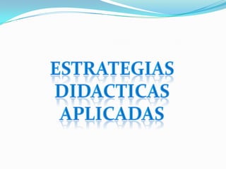 EXPERIENCIAS SIGNIFICATIVAS DE APLICACION DE ESTRATEGIAS DIDACTICAS