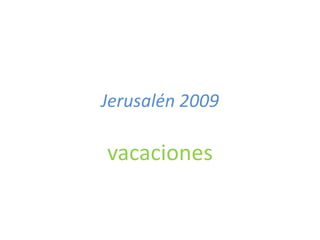 Jerusalén 2009

vacaciones
 