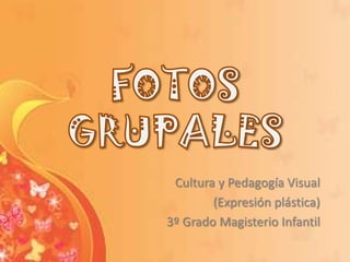 Cultura y Pedagogía Visual
        (Expresión plástica)
3º Grado Magisterio Infantil
 
