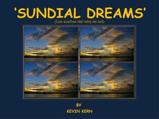 ‘ SUNDIAL DREAMS’ BY KEVIN KERN (Los sueños del reloj de sol) 