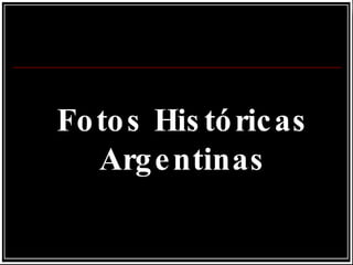 Fotos Históricas Argentinas 