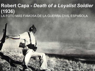 Robert Capa -  Death of a Loyalist Soldier  (1936) LA FOTO  MÁS FAMOSA  DE LA GUERRA CIVIL ESPAÑOLA 