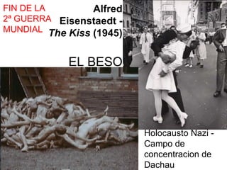 Alfred Eisenstaedt -  The Kiss  (1945) EL BESO Holocausto Nazi - Campo de concentracion de Dachau FIN DE LA 2ª GUERRA MUNDIAL 