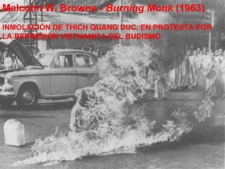 Malcolm W. Browne -  Burning Monk  (1963) INMOLACIÓN DE THICH QUANG DUC, EN PROTESTA POR LA REPRESIÓN VIETNAMITA DEL BUDISMO 