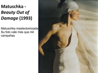 Matuschka -  Beauty Out of Damage  (1993) Matuschka mastectomizada. Su foto vale más que mil campañas 