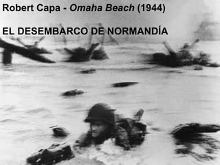 Robert Capa -  Omaha Beach  (1944) EL DESEMBARCO DE NORMANDÍA 