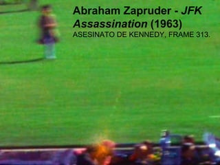 Abraham Zapruder -  JFK Assassination  (1963) ASESINATO DE KENNEDY, FRAME 313. 