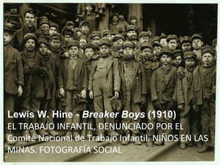 Lewis W. Hine -  Breaker Boys  (1910) EL TRABAJO INFANTIL, DENUNCIADO POR EL Comité Nacional de Trabajo Infantil. NIÑOS EN LAS MINAS. FOTOGRAFÍA SOCIAL 