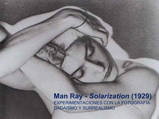 Man Ray -  Solarization  (1929) EXPERIMENTACIONES CON LA FOTOGRAFÍA. DADAISMO Y SURREALISMO 