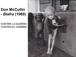 Don McCullin -  Biafra  (1969) CONTRA LA GUERRA CONTRA EL HAMBRE 