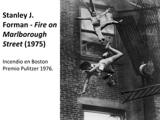 Stanley J. Forman -  Fire on Marlborough Street  (1975) Incendio en Boston Premio Pulitzer 1976. 