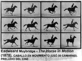 Eadweard  Muybridge  -  The Horse in Motion  (1878).  CABALLO EN MOVIMIENTO (USÓ 50 CÁMARAS). PRELUDIO DEL CINE 