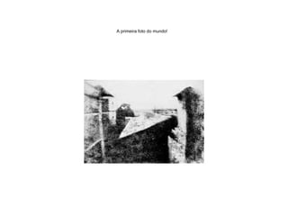 A primeira foto do mundo!   