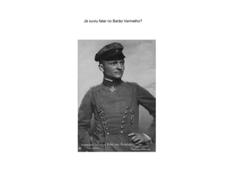 Já ouviu falar no Barão Vermelho? 