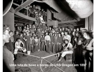 Uma luta de boxe a bordo do USS Oregon em 1897
 