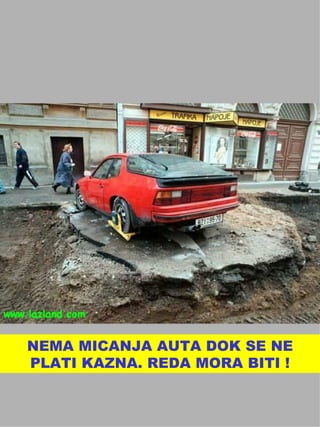 NEMA MICANJA AUTA DOK SE NE PLATI KAZNA. REDA MORA BITI ! 