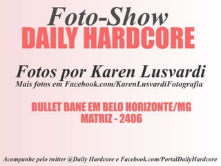 Foto-Show | Bullet Bane em BH - Fotos por Karen Lusvardi